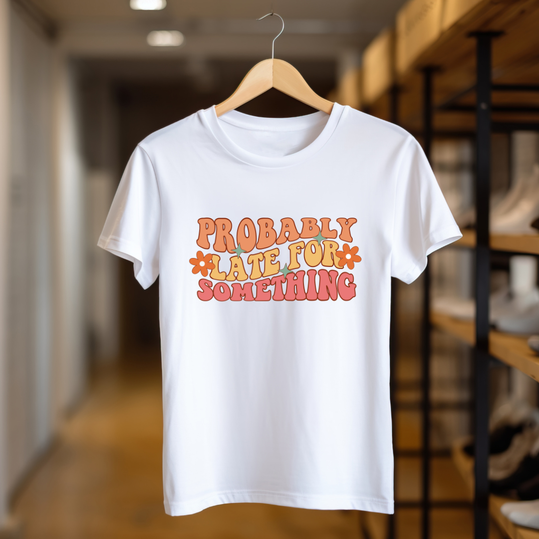Probably Late For Something Women's T-Shirt - Women's Tees - T-Shirt Gift - Funny Tees