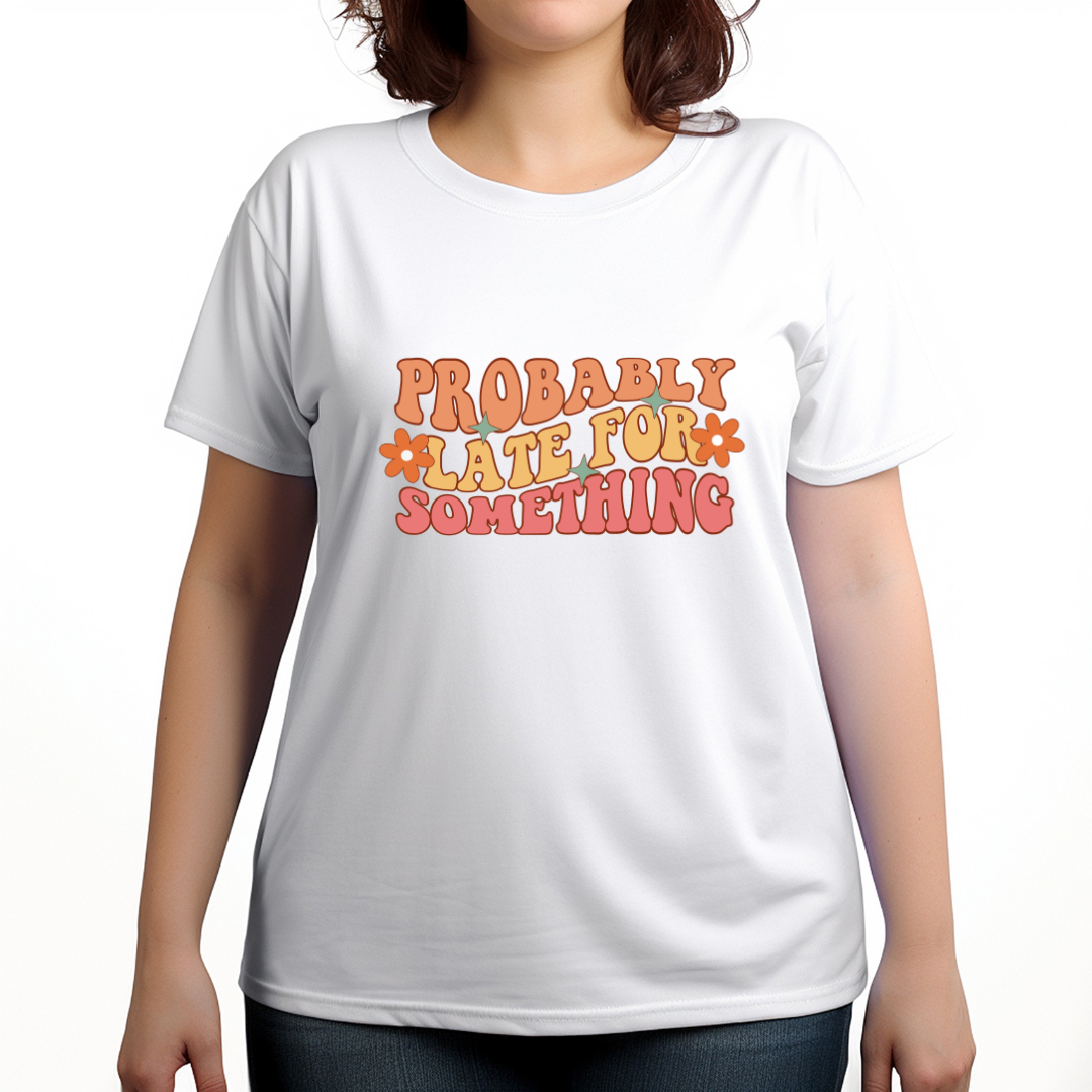 Probably Late For Something Women's T-Shirt - Women's Tees - T-Shirt Gift - Funny Tees