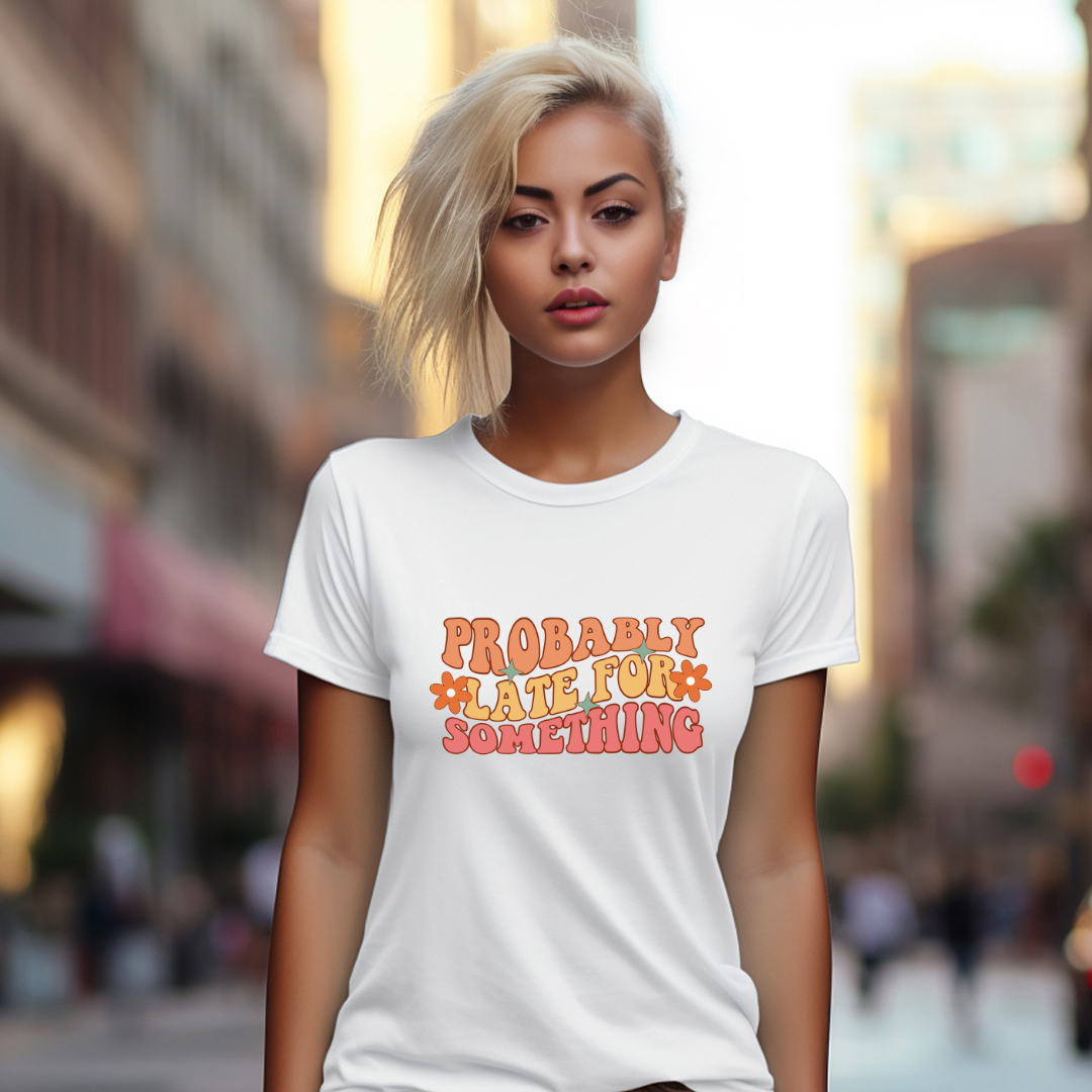 Probably Late For Something Women's T-Shirt - Women's Tees - T-Shirt Gift - Funny Tees