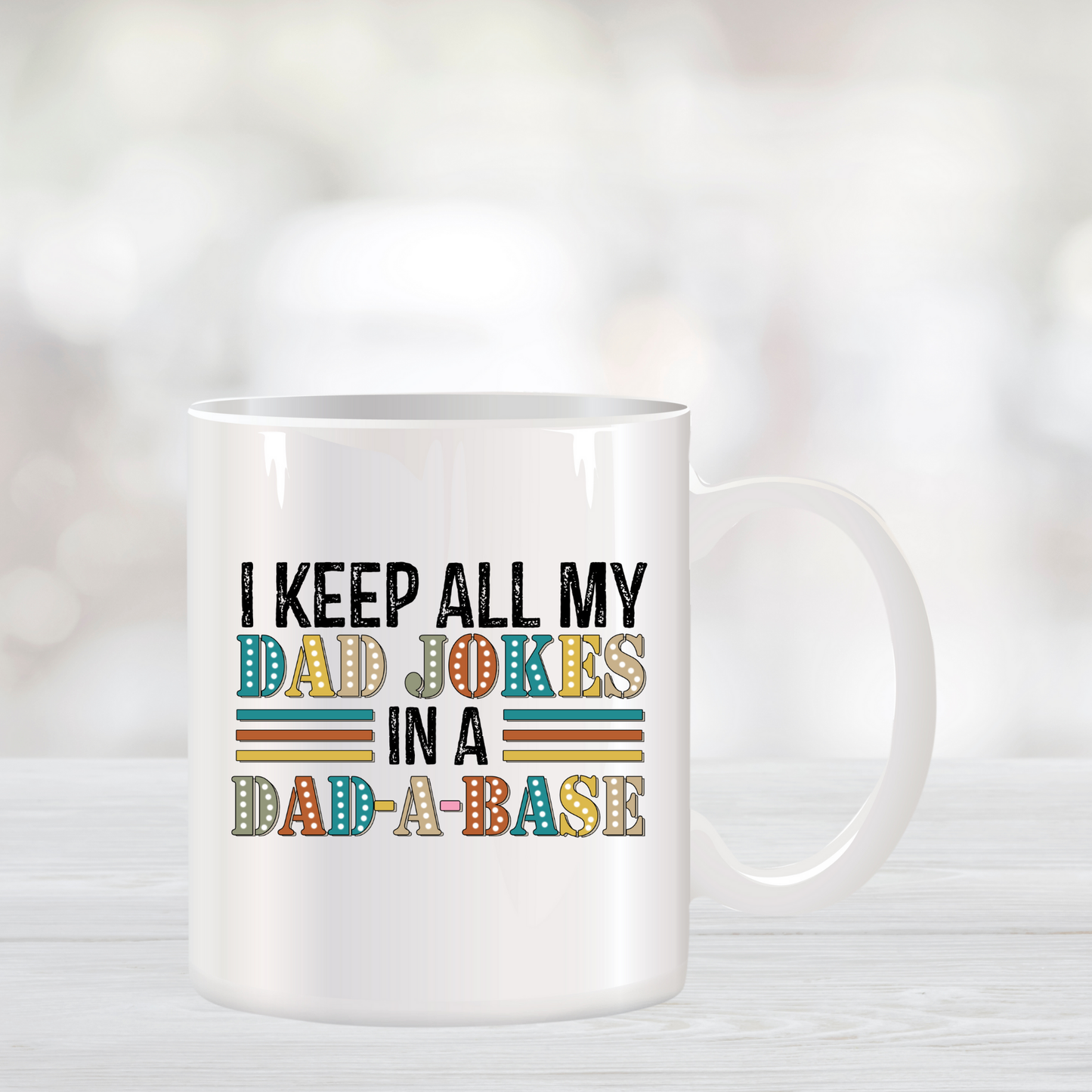 I Keep All My Dad Jokes in a Dad-A-Base Coffee Mug