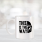 This is The Way Coffee Mug