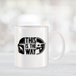 This is The Way Mandalorian Coffee Mug