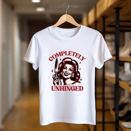 Completely Unhinged Funny Women's T-Shirt