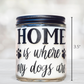 Home is Where My Dogs are Scented Candle