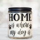 Home is Where My Dog is Scented Candle