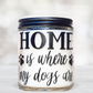 Home is Where My Dogs are Scented Candle
